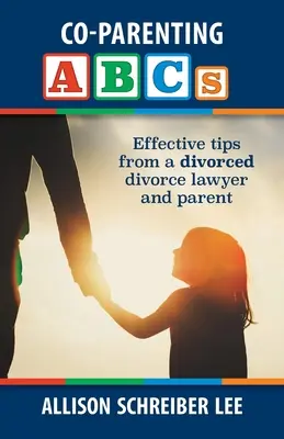 ABC wspólnego rodzicielstwa: Skuteczne wskazówki od rozwiedzionego prawnika rozwodowego i rodzica - Co-parenting ABCs: Effective Tips from a divorced divorce lawyer and parent