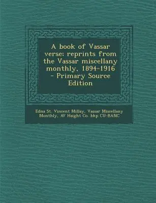 A Book of Vassar Verse; Przedruki z miesięcznika Vassar Miscellany, 1894-1916 - A Book of Vassar Verse; Reprints from the Vassar Miscellany Monthly, 1894-1916