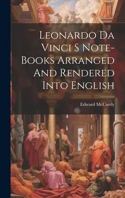 Notatniki Leonarda Da Vinci uporządkowane i przekształcone na język angielski - Leonardo Da Vinci S Note-Books Arranged And Rendered Into English