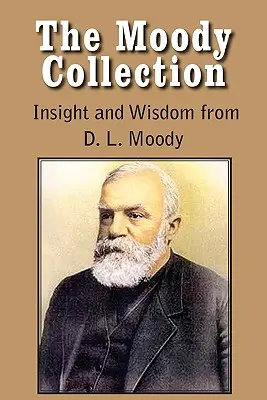 The Moody Collection, Insight and Wisdom from D. L. Moody - Ewangeliczne kazanie o błogosławionej nadziei, suwerenna łaska, siew i żniwo, droga do celu - The Moody Collection, Insight and Wisdom from D. L. Moody - That Gospel Sermon on the Blessed Hope, Sovereign Grace, Sowing and Reaping, the Way to Go