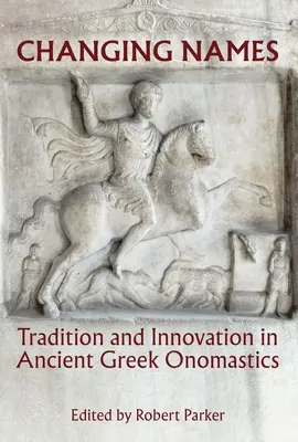 Zmieniające się imiona: Tradycja i innowacja w starożytnej greckiej onomastyce - Changing Names: Tradition and Innovation in Ancient Greek Onomastics