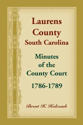 Hrabstwo Laurens, Karolina Południowa, Protokoły Sądu Hrabstwa, 1786-1789 - Laurens County, South Carolina, Minutes of the County Court, 1786-1789