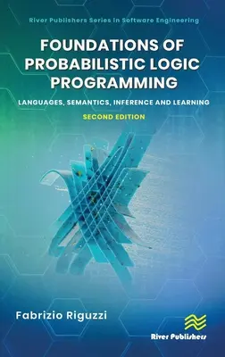 Podstawy probabilistycznego programowania logicznego: Języki, semantyka, wnioskowanie i uczenie się - Foundations of Probabilistic Logic Programming: Languages, Semantics, Inference and Learning