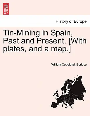 Wydobycie cyny w Hiszpanii, przeszłość i teraźniejszość. [With Plates, and a Map]. - Tin-Mining in Spain, Past and Present. [With Plates, and a Map.]