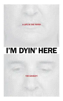 I'm Dyin' Here: Życie w gazecie - I'm Dyin' Here: A Life in the Paper