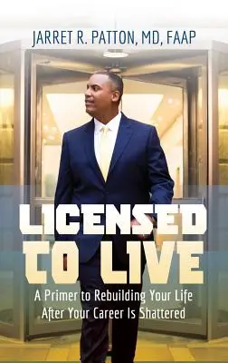 Licencja na życie: Elementarz odbudowy życia po zniszczeniu kariery - Licensed to Live: A Primer to Rebuilding Your Life After Your Career Has Been Shattered