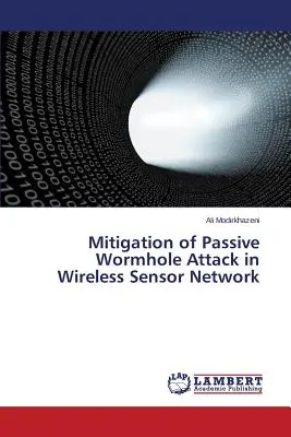 Łagodzenie ataków pasywnych robaków w bezprzewodowych sieciach czujników - Mitigation of Passive Wormhole Attack in Wireless Sensor Network