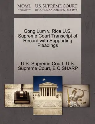 Gong Lum V. Rice Sąd Najwyższy Stanów Zjednoczonych Transcript of Record with Supporting Pleadings - Gong Lum V. Rice U.S. Supreme Court Transcript of Record with Supporting Pleadings