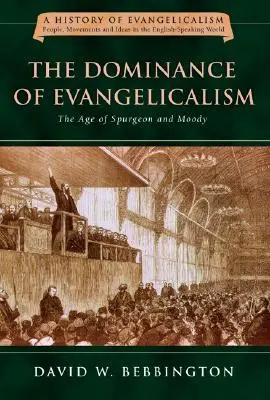 Dominacja ewangelikalizmu: Wiek Spurgeona i Moody'ego, tom 3 - The Dominance of Evangelicalism: The Age of Spurgeon and Moody Volume 3