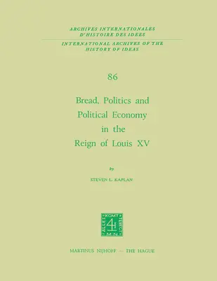 Chleb, polityka i ekonomia polityczna za panowania Ludwika XV: Tom pierwszy - Bread, Politics and Political Economy in the Reign of Louis XV: Volume One