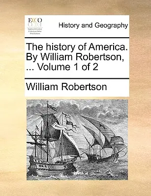 Historia Ameryki. William Robertson, ... Tom 1 z 2 - The history of America. By William Robertson, ... Volume 1 of 2