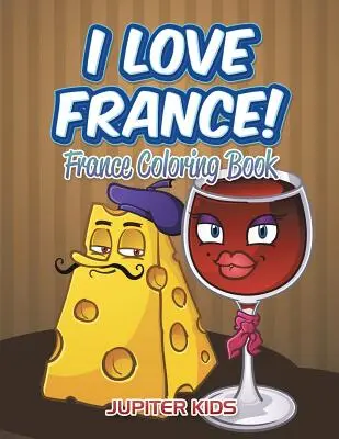 Kocham Francję!: Kolorowanka Francja - I Love France!: France Coloring Book