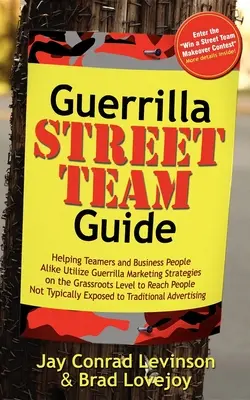 Przewodnik po partyzantce ulicznej: Pomaganie zespołom i ludziom biznesu w wykorzystywaniu strategii marketingu partyzanckiego na poziomie oddolnym w celu dotarcia do ludzi. - Guerrilla Street Team Guide: Helping Teamers and Business People Alike Utilize Guerrilla Marketing Strategies on the Grassroots Level to Reach Peop