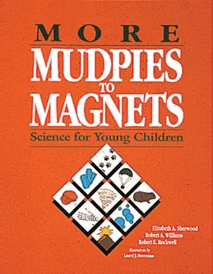 Więcej błota do magnesów: Nauka dla małych dzieci - More Mudpies to Magnets: Science for Young Children