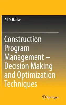 Zarządzanie programami budowlanymi - techniki podejmowania decyzji i optymalizacji - Construction Program Management - Decision Making and Optimization Techniques