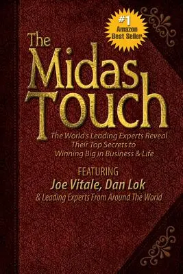 Dotyk Midasa: Czołowi światowi eksperci ujawniają swoje największe sekrety wygrywania w biznesie i życiu - The Midas Touch: The World's Leading Experts Reveal Their Top Secrets to Winning Big in Business & Life