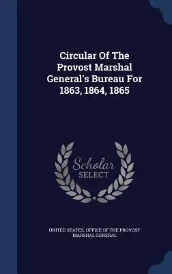 Okólnik Biura Marszałka Generalnego na lata 1863, 1864, 1865 - Circular Of The Provost Marshal General's Bureau For 1863, 1864, 1865