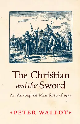 Chrześcijanin i miecz: manifest anabaptystów z 1577 r. - The Christian and the Sword: An Anabaptist Manifesto of 1577