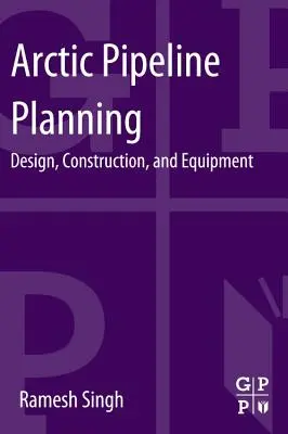 Planowanie rurociągów arktycznych: Projektowanie, budowa i wyposażenie - Arctic Pipeline Planning: Design, Construction, and Equipment