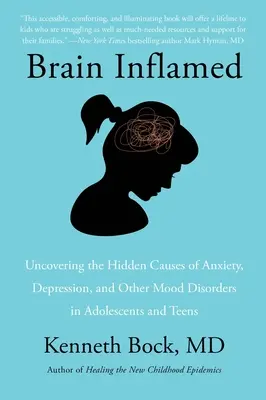 Zapalony mózg: Odkrywanie ukrytych przyczyn lęku, depresji i innych zaburzeń nastroju u młodzieży i nastolatków - Brain Inflamed: Uncovering the Hidden Causes of Anxiety, Depression, and Other Mood Disorders in Adolescents and Teens