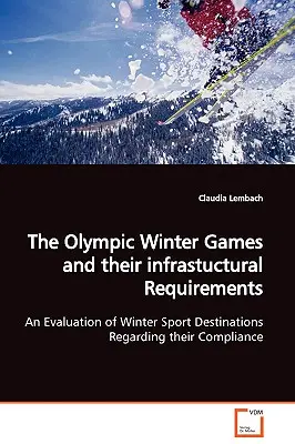 Zimowe Igrzyska Olimpijskie i ich wymagania infrastukturalne - ocena ośrodków sportów zimowych pod kątem ich zgodności z wymogami - The Olympic Winter Games and their infrastuctural Requirements An Evaluation of Winter Sport Destinations Regarding their Compliance