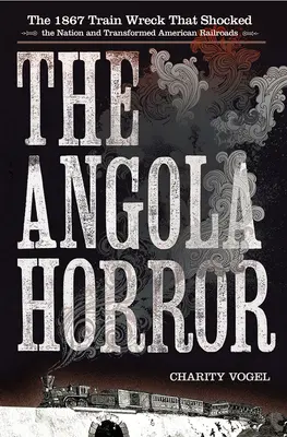 Angola Horror: Wrak pociągu z 1867 roku, który wstrząsnął narodem i zmienił amerykańskie koleje - Angola Horror: The 1867 Train Wreck That Shocked the Nation and Transformed American Railroads