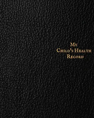 Książeczka zdrowia mojego dziecka: Historia medyczna dziecka Książka do zrobienia, pamiątka zdrowia dziecka Rejestr i rejestr informacji, działania lecznicze Tr - My child's Health Record: Child's Medical History To do Book, Baby 's Health keepsake Register & Information Record Log, Treatment Activities Tr