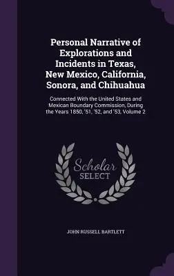 Osobista narracja eksploracji i incydentów w Teksasie, Nowym Meksyku, Kalifornii, Sonorze i Chihuahua: Związane ze Stanami Zjednoczonymi i Meksykiem - Personal Narrative of Explorations and Incidents in Texas, New Mexico, California, Sonora, and Chihuahua: Connected With the United States and Mexican