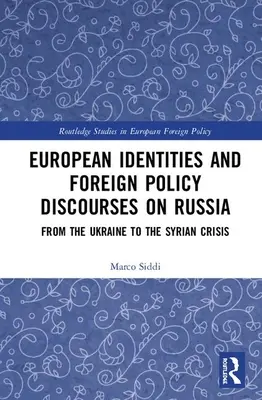 Tożsamości europejskie i dyskursy polityki zagranicznej na temat Rosji: Od Ukrainy do kryzysu syryjskiego - European Identities and Foreign Policy Discourses on Russia: From the Ukraine to the Syrian Crisis