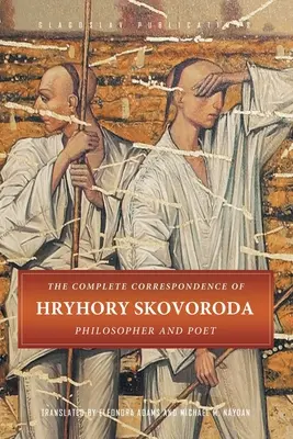 Kompletna korespondencja Hryhorija Skoworody: Filozof i poeta - The Complete Correspondence of Hryhory Skovoroda: Philosopher And Poet