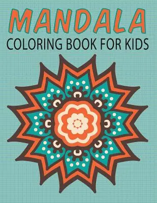 Kolorowanka z mandalami dla dzieci (Kolorowanki dla dzieci: Tom 14) - Mandalas Coloring Book for Kids (Kids Colouring Books: Volume 14)