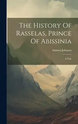 Historia Rasselasa, księcia Abisynii: A Tale - The History Of Rasselas, Prince Of Abissinia: A Tale