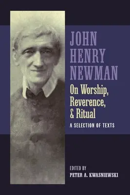 Newman o uwielbieniu, czci i rytuale - Newman on Worship, Reverence, and Ritual