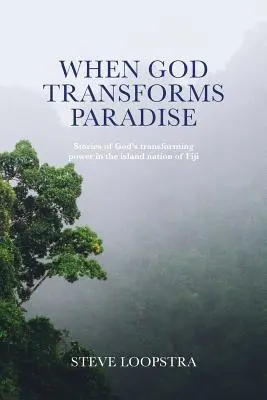 Kiedy Bóg przemienia raj: Historie o przemieniającej mocy Boga w wyspiarskim kraju Fidżi - When God Transforms Paradise: Stories of God's transforming power in the island nation of Fiji