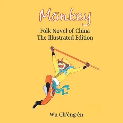 Małpa: Chińska powieść ludowa (ilustrowana): Folk Novel of China ( - Monkey: Folk Novel of China (Illustrated): Folk Novel of China (