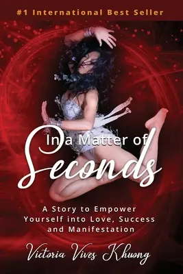 W ciągu kilku sekund: Opowieść o tym, jak wzmocnić swoją miłość, sukces i manifestację - In a Matter of Seconds: A Story to Empower Yourself into Love, Success and Manifestation