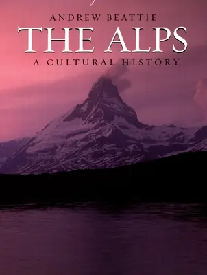 Alpy: Historia kultury - The Alps: A Cultural History