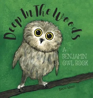 Deep In The Woods: Książka o sowie Benjaminie - Deep In The Woods: A Benjamin Owl Book