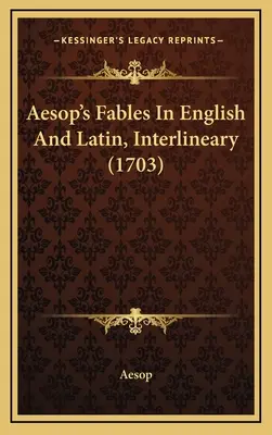 Bajki Ezopa w języku angielskim i łacińskim, interlinearnie (1703) - Aesop's Fables In English And Latin, Interlineary (1703)