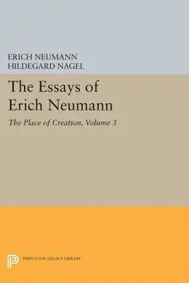 Eseje Ericha Neumanna, tom 3: Miejsce stworzenia - The Essays of Erich Neumann, Volume 3: The Place of Creation