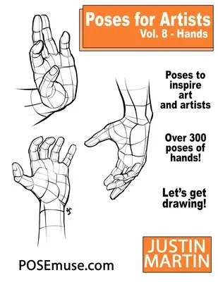 Pozy dla artystów Tom 8 Dłonie: Niezbędne źródło informacji na temat rysunku i postaci ludzkiej - Poses for Artists Volume 8 Hands: An Essential Reference for Figure Drawing and the Human Form