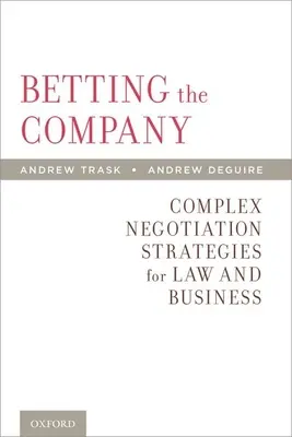 Betting the Company: Złożone strategie negocjacyjne dla prawa i biznesu - Betting the Company: Complex Negotiation Strategies for Law and Business