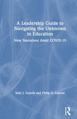 Przewodnik dla liderów po nieznanym w edukacji: Nowe narracje w obliczu COVID-19 - A Leadership Guide to Navigating the Unknown in Education: New Narratives Amid COVID-19