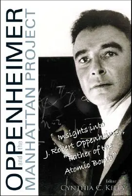 Oppenheimer i projekt Manhattan: Wgląd w J Roberta Oppenheimera, ojca bomby atomowej - Oppenheimer and the Manhattan Project: Insights Into J Robert Oppenheimer, Father of the Atomic Bomb