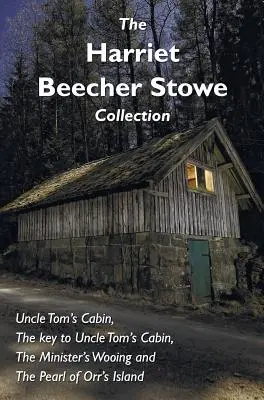 The Harriet Beecher Stowe Collection, w tym Uncle Tom's Cabin, The key to Uncle Tom's Cabin, The Minister's Wooing i The Pearl of Orr's Island - The Harriet Beecher Stowe Collection, including Uncle Tom's Cabin, The key to Uncle Tom's Cabin, The Minister's Wooing, and The Pearl of Orr's Island