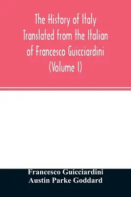 Historia Włoch w tłumaczeniu z włoskiego Francesco Guicciardiniego (tom I) - The history of Italy Translated from the Italian of Francesco Guicciardini (Volume I)