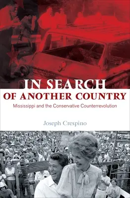 W poszukiwaniu innego kraju: Mississippi i konserwatywna kontrrewolucja - In Search of Another Country: Mississippi and the Conservative Counterrevolution