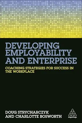 Rozwijanie zdolności do zatrudnienia i przedsiębiorczości: Strategie coachingowe na rzecz sukcesu w miejscu pracy - Developing Employability and Enterprise: Coaching Strategies for Success in the Workplace