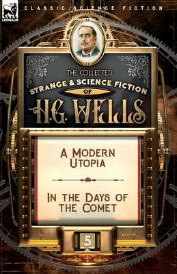 The Collected Strange & Science Fiction of H. G. Wells: Tom 5 - Nowoczesna utopia i W dniach komety - The Collected Strange & Science Fiction of H. G. Wells: Volume 5-A Modern Utopia & In the Days of the Comet