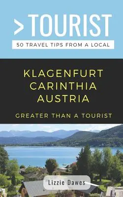 Więcej niż turystyka - Klagenfurt, Karyntia, Austria: 50 porad podróżniczych od lokalnych mieszkańców - Greater Than a Tourist- Klagenfurt Carinthia Austria: 50 Travel Tips from a Local